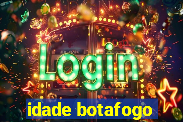 idade botafogo